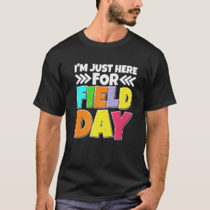 I'm Just Here For Field Day — T-shirt