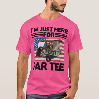 I'M Just Here For Par Tee Beer Cart Golf Cart Funn T-shirt