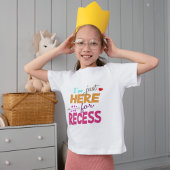 I'm Just Here for Recess,Student Humor T-shirt