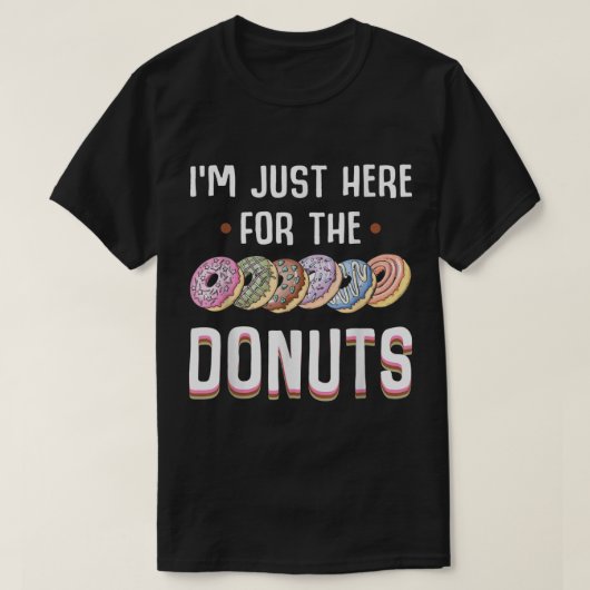 Im Just Here For T-shirt (Design voorkant)