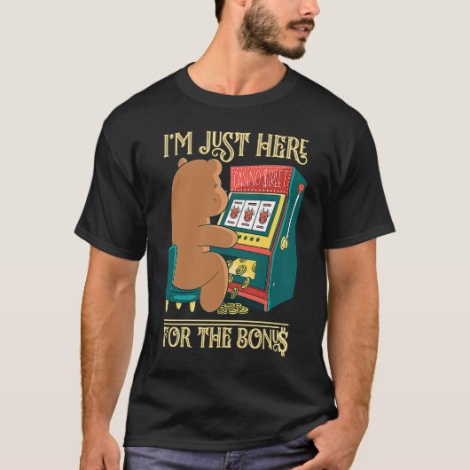 I'm Just Here For The Bonus Gambling Slot Machine T-shirt (Voorkant)