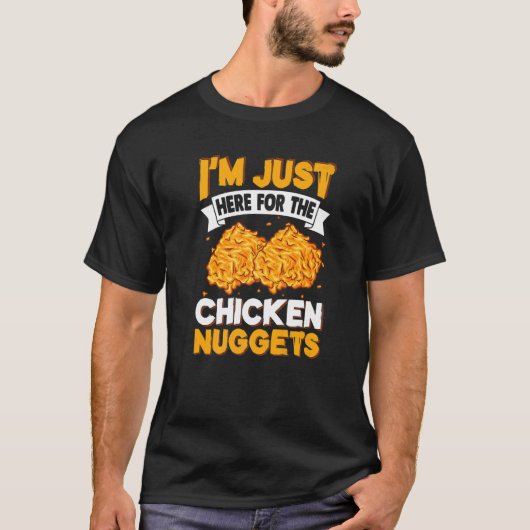 I'm Just Here for The Chicken Nuggets T-shirt (Voorkant)