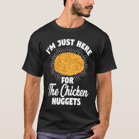 I'm Just Here For The Chicken Nuggets T-shirt (Voorkant)