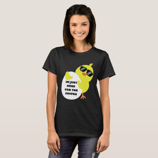 Im Just Here For The Chicks T-shirt (Voorkant volledig)