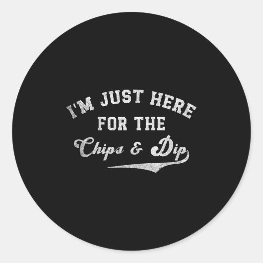 I'm Just Here For The Chips &amp; Dip Funny Quote  Ronde Sticker (Voorkant)