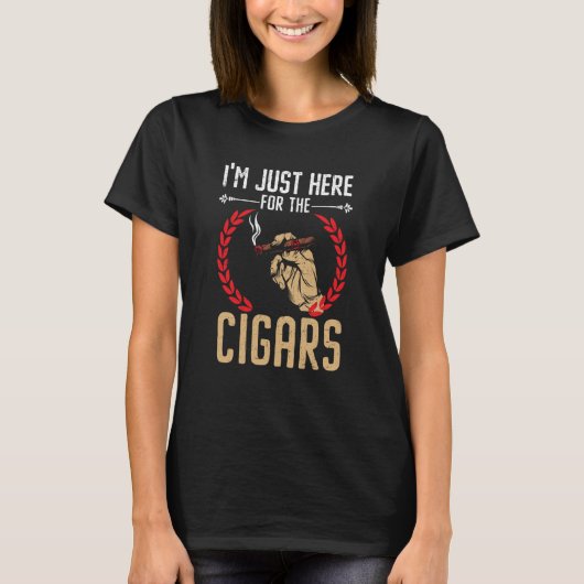 I'm Just Here For The Cigars Tobacco Cigarette Smo T-shirt (Voorkant)