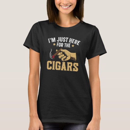 I'm Just Here For The Cigars Tobacco Cigarette Smo T-shirt (Voorkant)