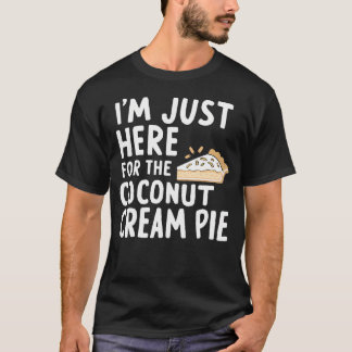 I'M Just Here For The Coconut Cream Pie Meme T-shirt