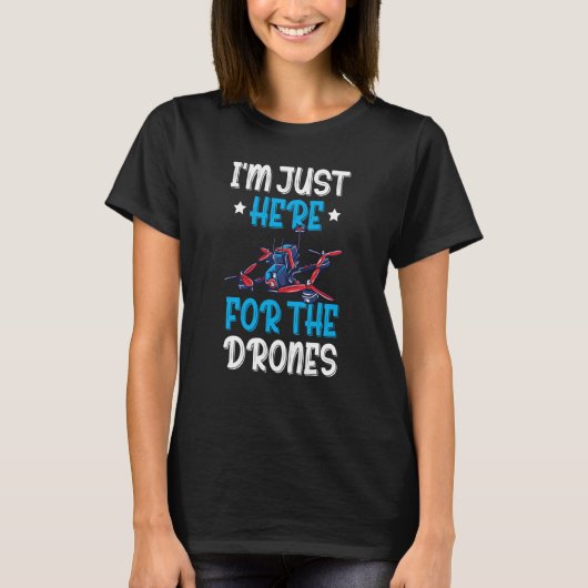 I'm Just Here For The Drones Drone Flying Pilot Qu T-shirt (Voorkant)