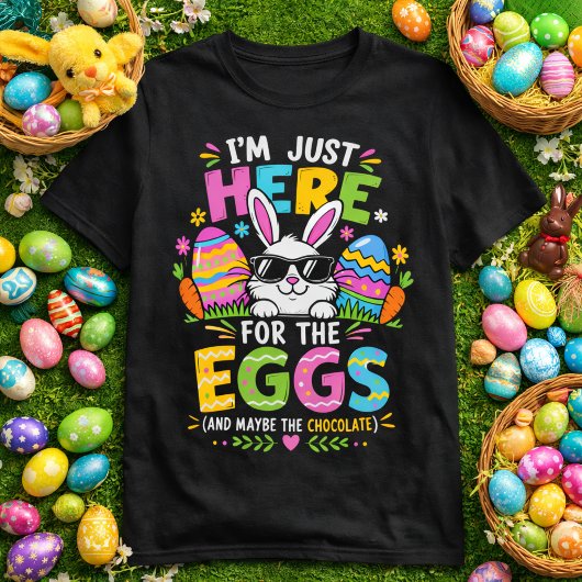 I'm Just Here For The Eggs & The Chocolate T-shirt