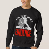 Im just here for the evidence  forensic scientist trui (Voorkant)