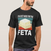 Im Just Here For The Feta T-shirt (Voorkant)