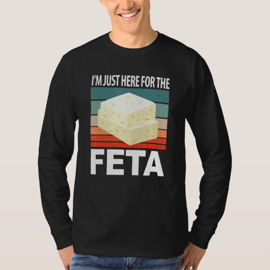 Im Just Here For The Feta T-shirt (Voorkant)
