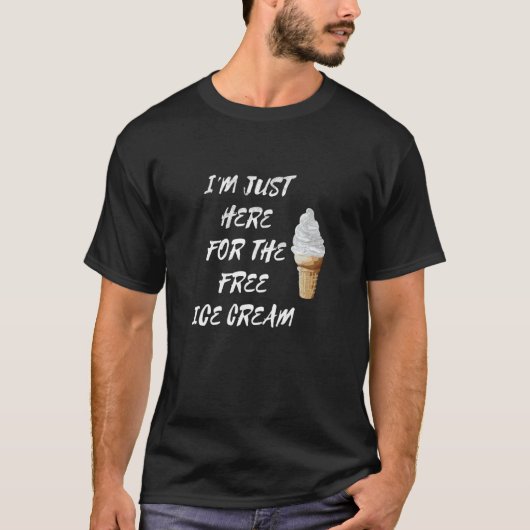 I'm Just Here For The Free Ice Cream Quote Men Wom T-shirt (Voorkant)