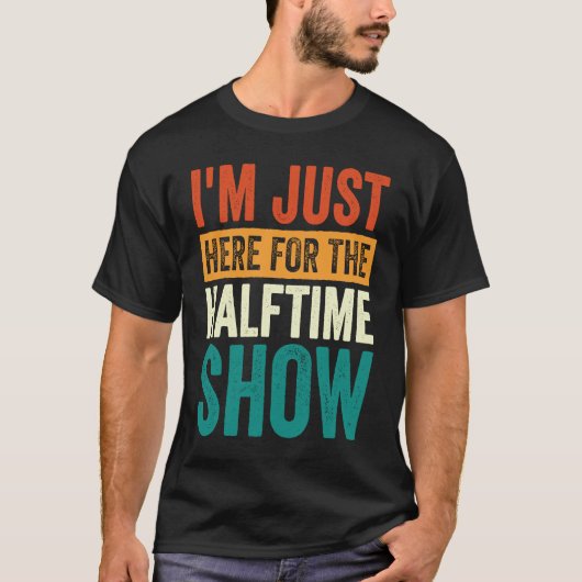 I'm Just Here For The Halftime Show 1 T-shirt (Voorkant)