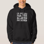 I'm Just Here For The Mashed Potatoes Thanksgivin Hoodie (Voorkant)