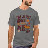 I'm Just Here For The Pie Eh? Funny Canadian T-shirt (Voorkant)