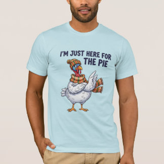 I'm Just Here for the Pie Funny Thanksgiving Turke T-shirt