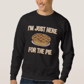 I'm Just Here For The Pie  Thanksgiving Quote Trui (Voorkant)