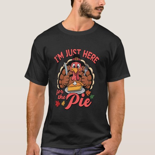 Im Just Here for The Pie Turkey Day Funny T-shirt (Voorkant)