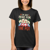 I'm Just Here For The Pot  Poker  Card   1 T-shirt (Voorkant)