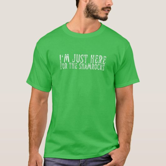 I'm Just Here For The Shamrocks Irish Lucky Shenan T-shirt (Voorkant)