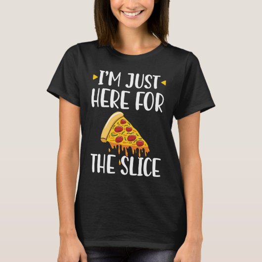 I'm Just Here For The Slice Pizza Maker T-shirt (Voorkant)