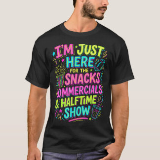 I'M Just Here For The Snacks Commercials Halftime  T-shirt