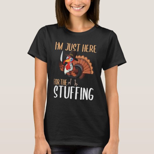 Im Just Here For The Stuffing  Thanksgiving Turkey T-shirt (Voorkant)