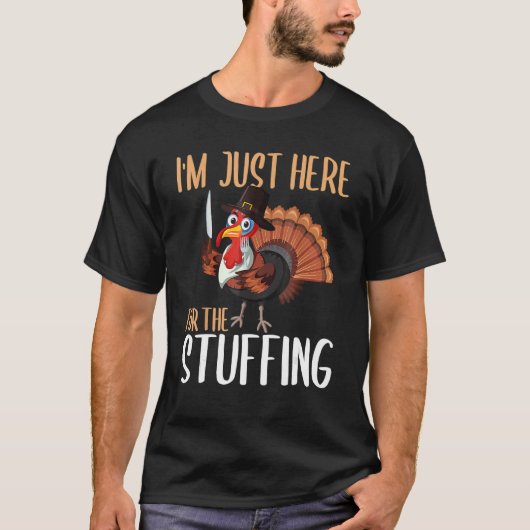 Im Just Here For The Stuffing Thanksgiving Turkey T-shirt (Voorkant)