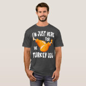 Im just here for the Turkey Leg  Food Gift T-shirt (Voorkant volledig)