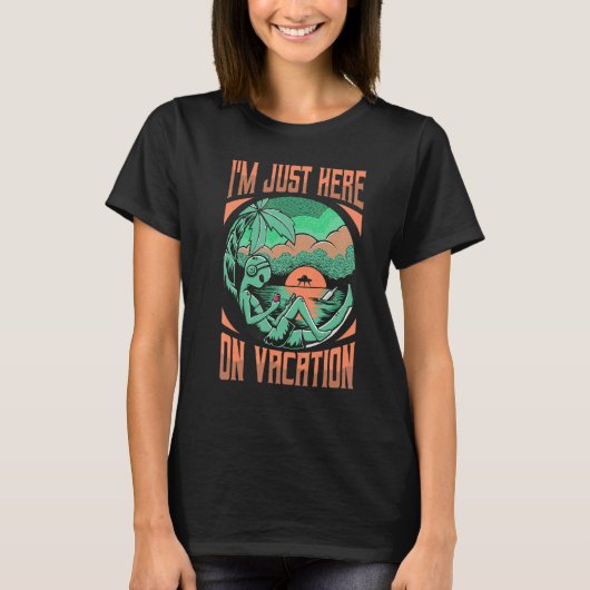 I'm Just Here On Vacation Extraterrestrial Alien T-shirt (Voorkant)