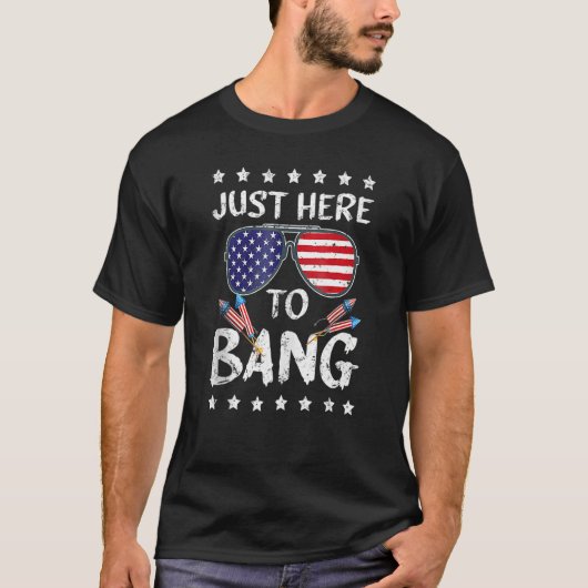 I'm Just Here To Bang Funny 4th of July Independen T-shirt (Voorkant)