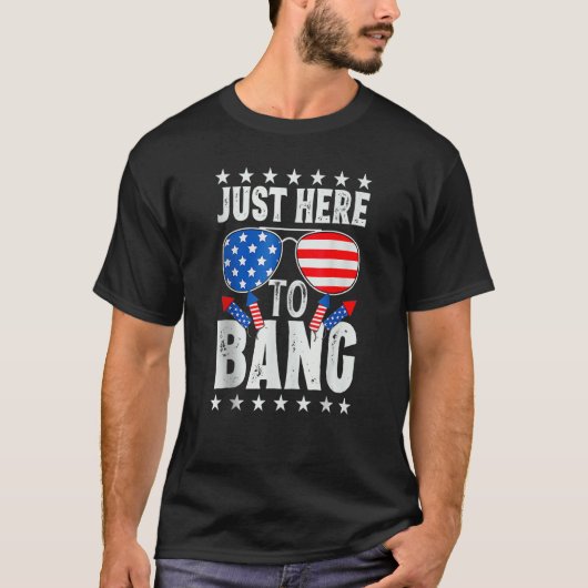I'm Just Here To Bang Funny 4th of July Independen T-shirt (Voorkant)