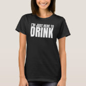 I'm Just Here To Drink Drinking Squad Bachelor Par T-shirt (Voorkant)