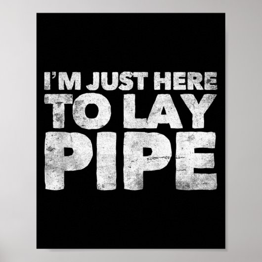 I'm Just Here To Lay Pe Plumbing Funny Plumber Poster (Voorkant)