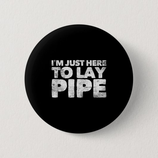 I'm Just Here To Lay Pe Plumbing Funny Plumber Ronde Button 5,7 Cm (Voorkant)