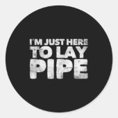I'm Just Here To Lay Pe Plumbing Funny Plumber Ronde Sticker (Voorkant)