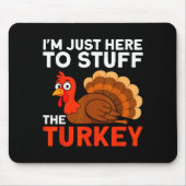I'm Just Here To Stuff The Turkey Thanksgiving Fun Muismat (Voorkant)
