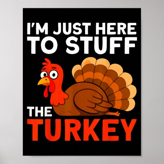 I'm Just Here To Stuff The Turkey Thanksgiving Fun Poster (Voorkant)