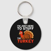I'm Just Here To Stuff The Turkey Thanksgiving Fun Sleutelhanger (Voorkant)