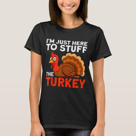 I'm Just Here To Stuff The Turkey Thanksgiving Fun T-shirt (Voorkant)