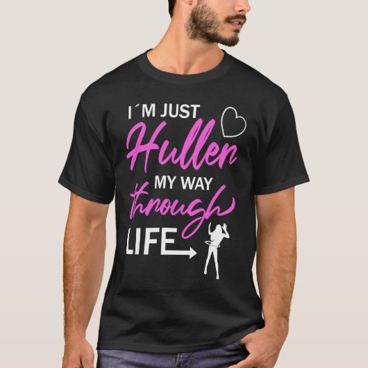 I'm Just Huller My Way Through Life Hula Hoop T-shirt (Voorkant)