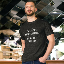 I'm just me. Nothing special. T-shirt