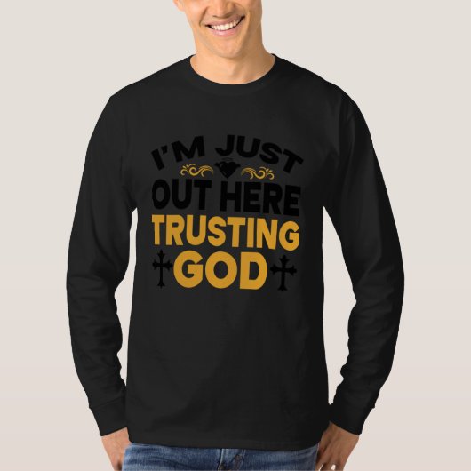 I'm Just Out Here Trusting God 3 T-shirt (Voorkant)