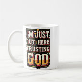 I'm Just Out Here Trusting God Quote Koffiemok (Links)