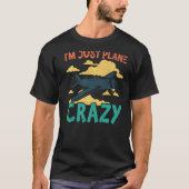 I'm Just Plane Crazy  Aviation Airplane Pilot T-shirt (Voorkant)