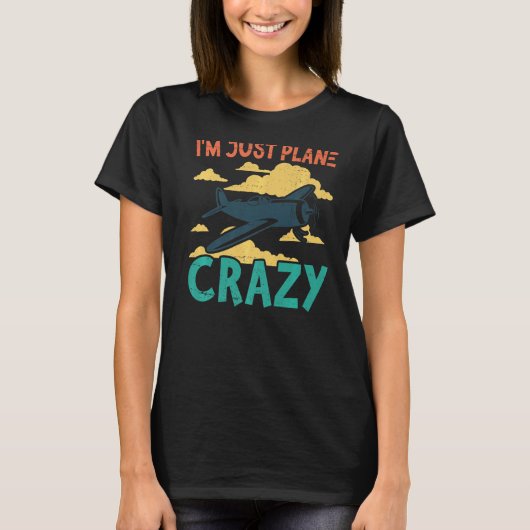 I'm Just Plane Crazy  Aviation Airplane Pilot T-shirt (Voorkant)