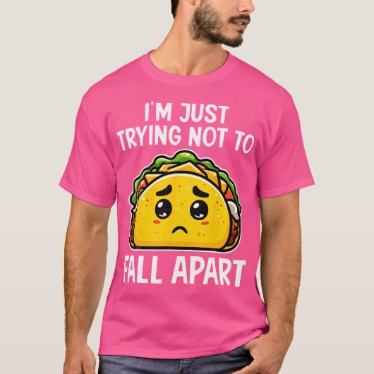 I'M Just Trying Not To Fall Apart Taco Mexican Foo T-shirt (Voorkant)