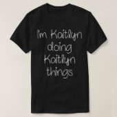 I'm KAITLYN Doing Funny Things Women Name Birthday T-shirt (Design voorkant)